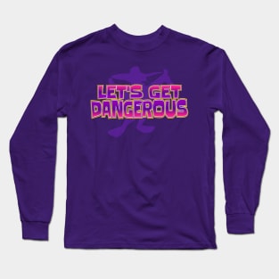 Let’s Get Dangerous Long Sleeve T-Shirt